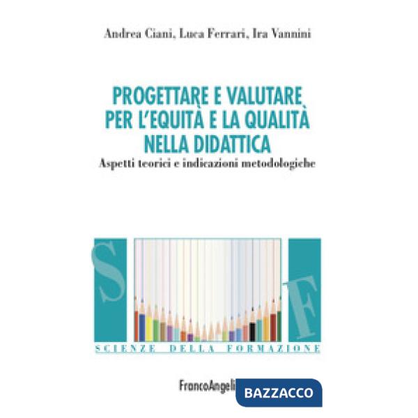Progettare e valutare per l'equità e la qualità nella didattica. Aspetti teorici e indicazioni metodologiche