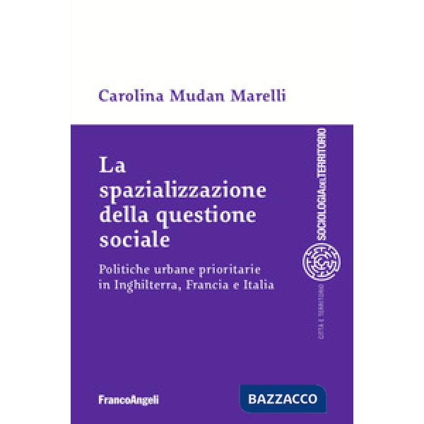 Spazializzazione della questione sociale. Politiche urbane prioritarie in Inghilterra, Francia e Italia (La)