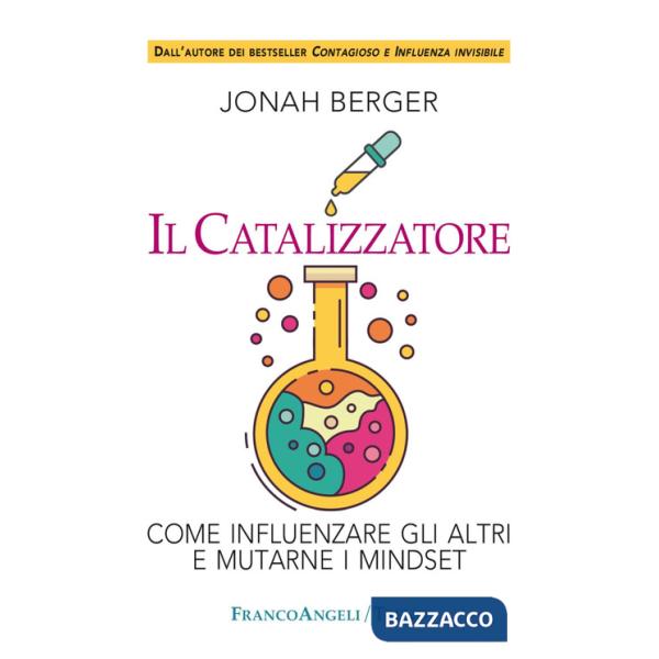 Catalizzatore. Come influenzare gli altri e mutarne i mindset (Il)
