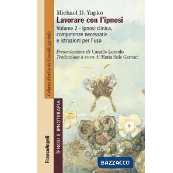 Lavorare con l'ipnosi. Vol. 2: Ipnosi clinica, competenze necessarie e istruzioni per l'uso