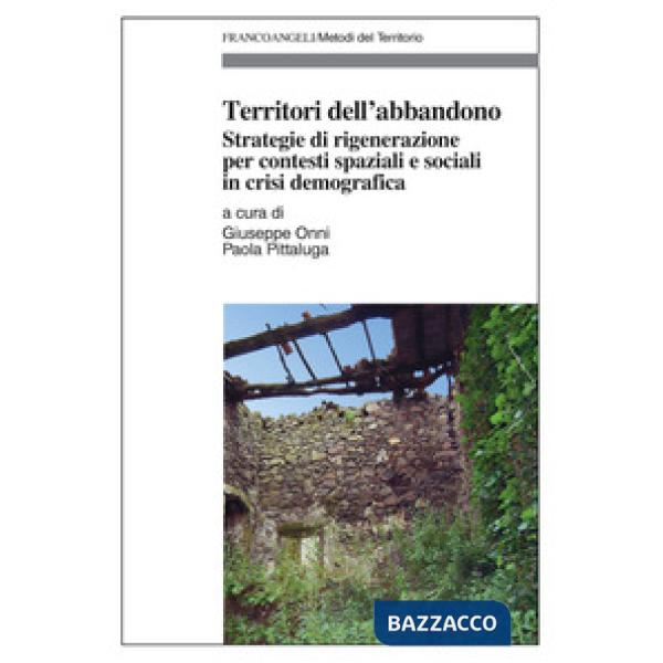 Territori dell'abbandono. Strategie di rigenerazione per contesti spaziali e sociali in crisi demografica