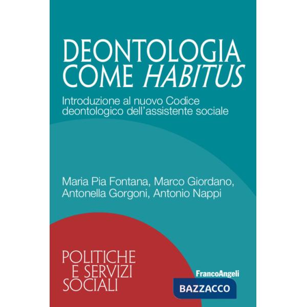Deontologia come habitus. Introduzione al nuovo Codice deontologico dell'assistente sociale