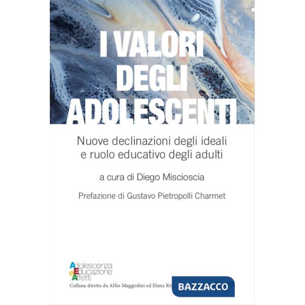 Valori degli adolescenti. Nuove declinazioni degli ideali e ruolo educativo degli adulti (I)