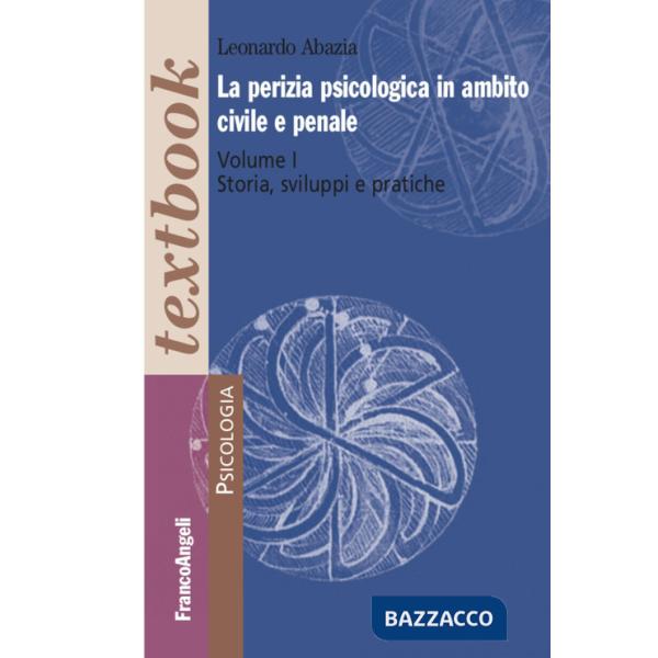 Perizia psicologica in ambito civile e penale (La). Vol. 1: Storia, sviluppi e pratiche