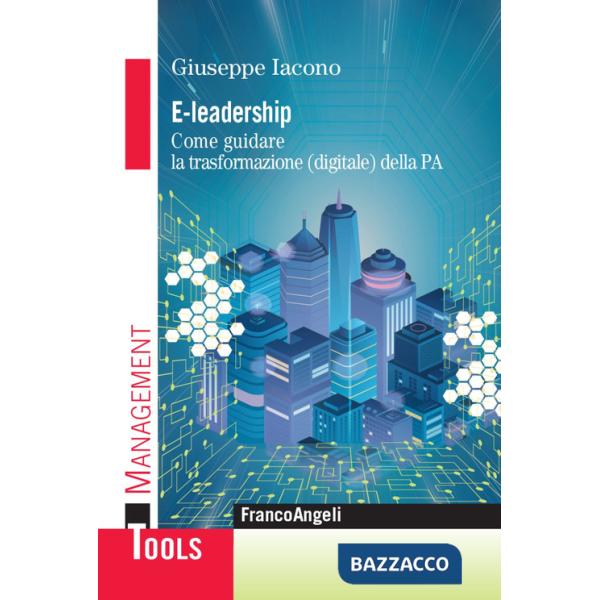 E-leadership. Come guidare la trasformazione (digitale) della PA