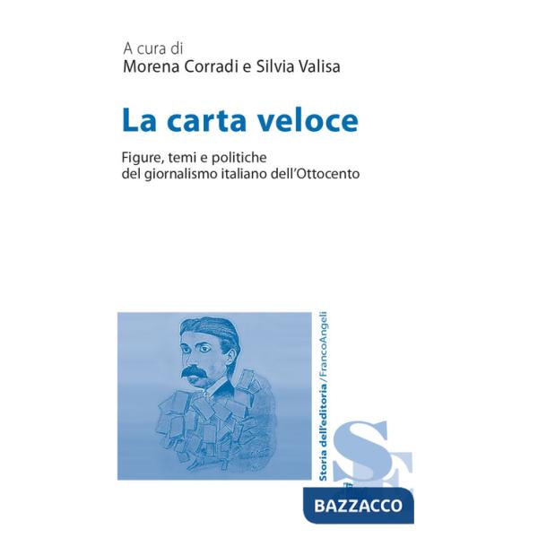 Carta veloce. Figure, temi e politiche del giornalismo italiano dell'Ottocento (La)