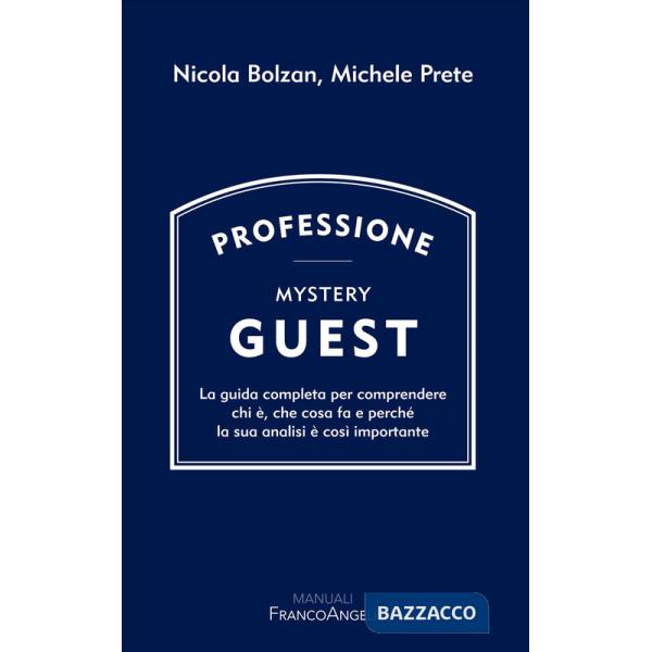 Professione Mystery Guest. La guida completa per comprendere chi è, che cosa fa e perché la sua analisi è così importante
