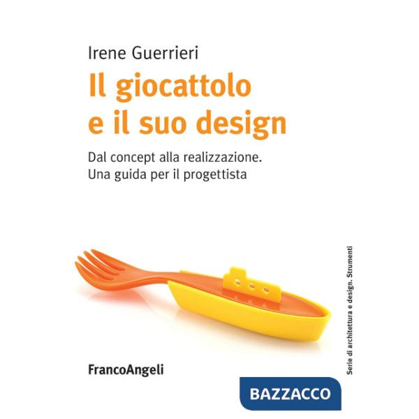 Giocattolo e il suo design. Dal concept alla realizzazione. Una guida per il progettista (Il)