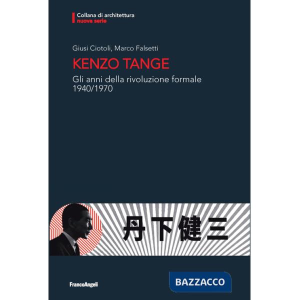 Kenzo Tange. Gli anni della rivoluzione formale 1940-1970