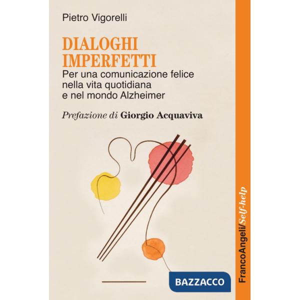 Dialoghi imperfetti. Per una comunicazione felice nella vita quotidiana e nel mondo Alzheimer