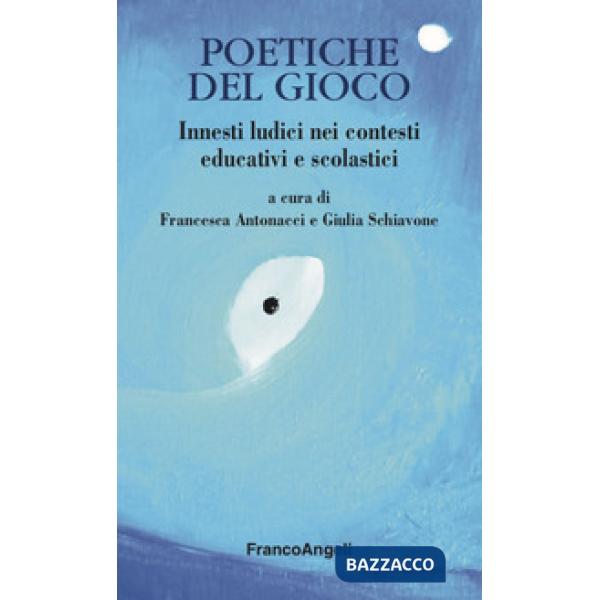 Poetiche del gioco. Innesti ludici nei contesti educativi e scolastici