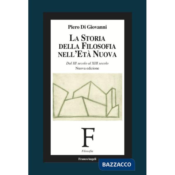 Storia della filosofia nell'età nuova. Dal III secolo al XIII secolo. Nuova ediz. (La)