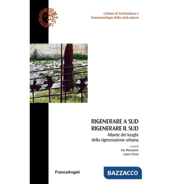 Rigenerare a Sud rigenerare il sud. Atlante dei luoghi della rigenerazione urbana