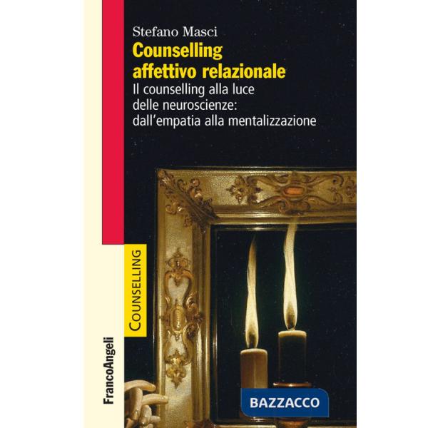 Counselling affettivo relazionale. Il counselling alla luce delle neuroscienze: dall'empatia alla mentalizzazione