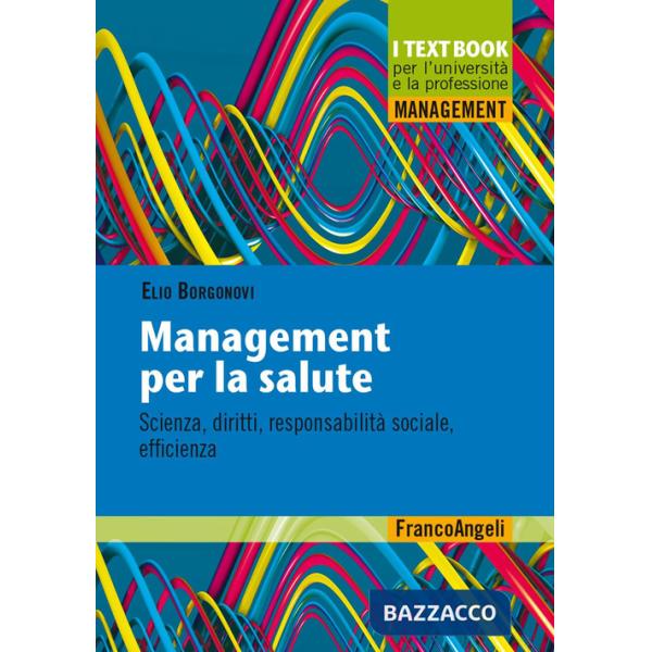 Management per la salute. Scienza, diritti, responsabilità sociale, efficienza