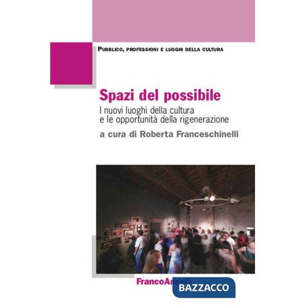 Spazi del possibile. I nuovi luoghi della cultura e le opportunità della rigenerazione