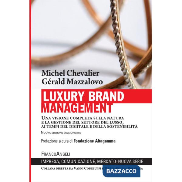 Luxury Brand Management. Una visione completa sulla natura e la gestione del settore del lusso, ai tempi del digitale e della so