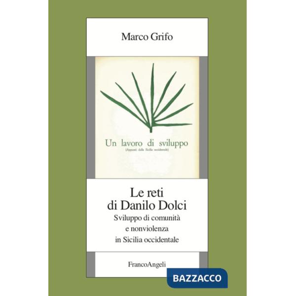 Reti di Danilo Dolci. Sviluppo di comunità e nonviolenza in Sicilia occidentale (Le)