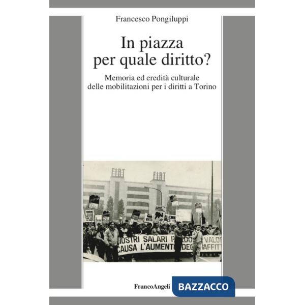 In piazza per quale diritto? Memoria ed eredità culturale delle mobilitazioni per i diritti a Torino