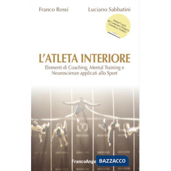 Atleta interiore. Elementi di coaching, mental training e neuroscienze applicati allo sport (L')