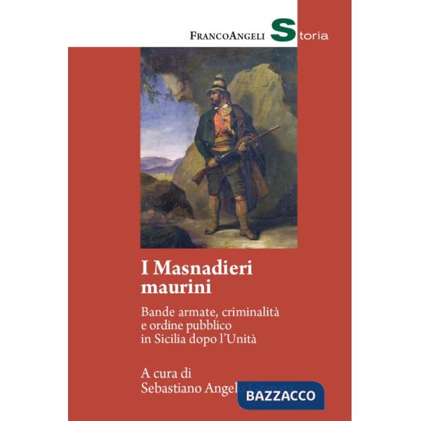 Masnadieri maurini. Bande armate, criminalità e ordine pubblico in Sicilia dopo l'Unità (I)