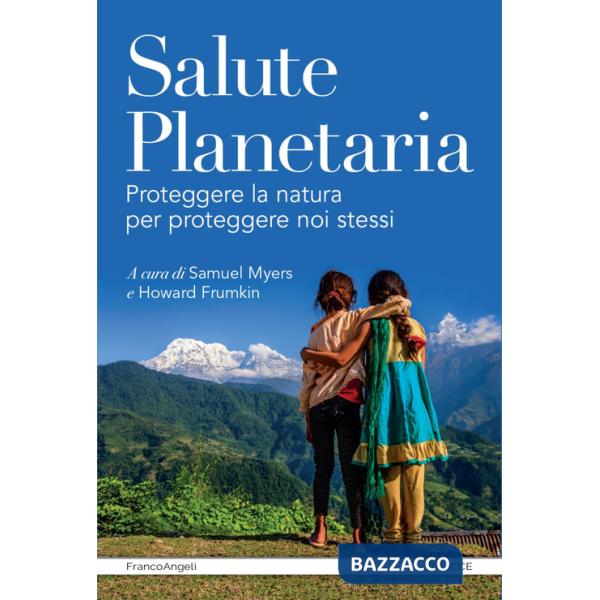 Salute planetaria. Proteggere la natura per proteggere noi stessi