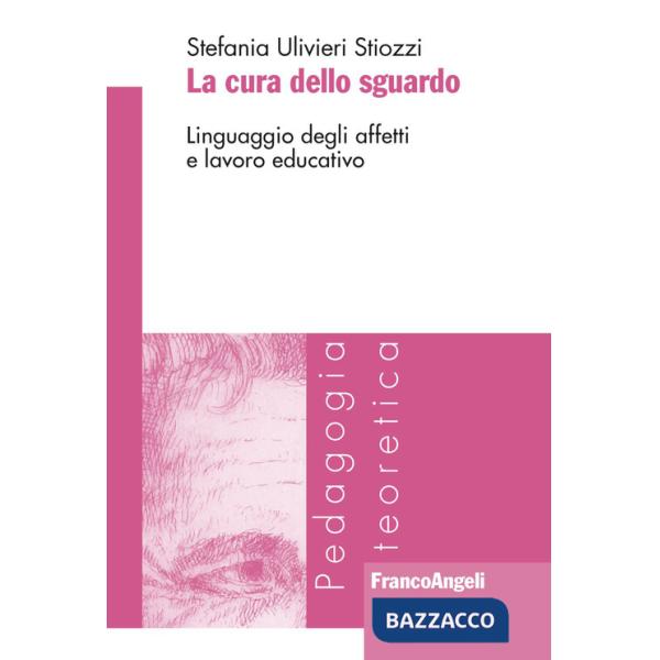 Cura dello sguardo. Linguaggio degli affetti e lavoro educativo (La)