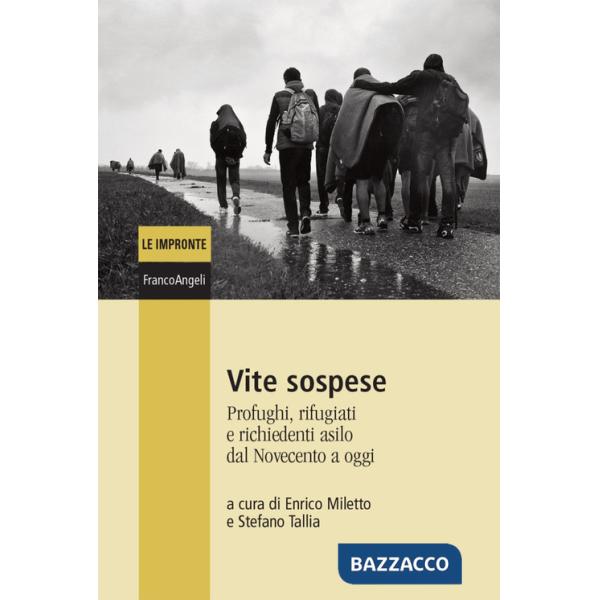 Vite sospese. Profughi, rifugiati e richiedenti asilo dal Novecento a oggi