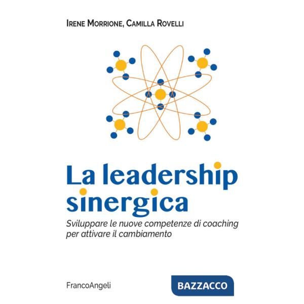 Leadership sinergica. Sviluppare le nuove competenze di coaching per attivare il cambiamento (La)