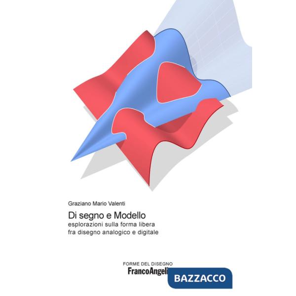 Di segno e modello. Esplorazioni sulla forma libera fra disegno analogico e digitale