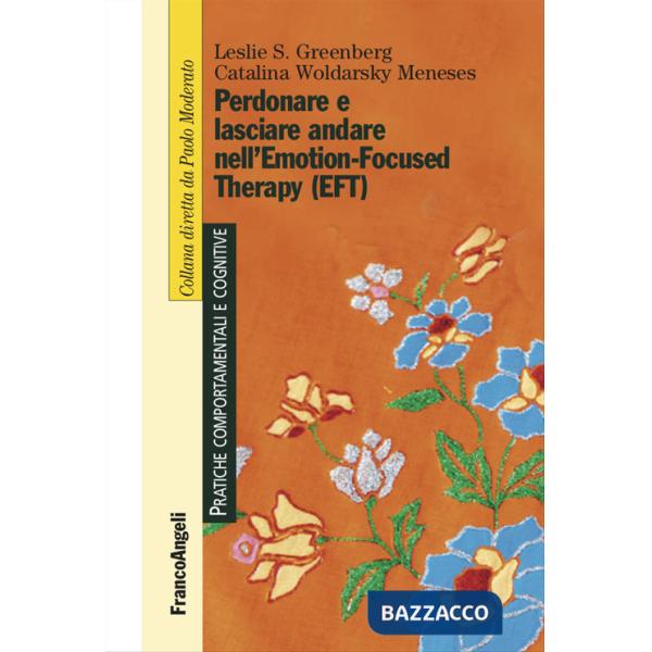 Perdonare e lasciare andare nell'Emotion-Focused Therapy (EFT)