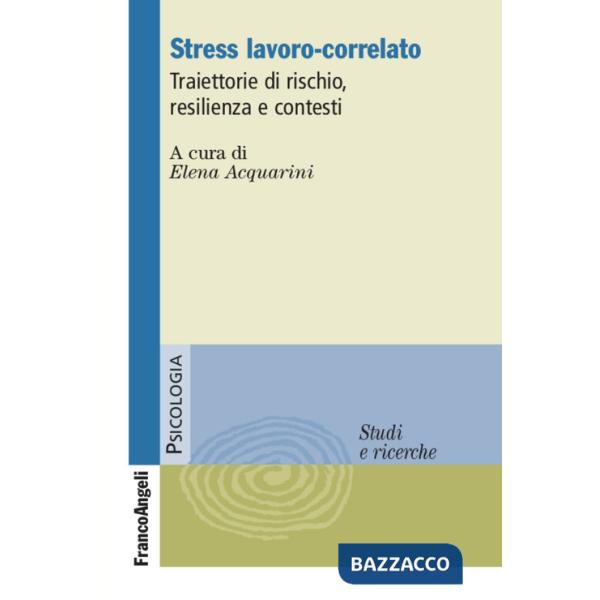 Stress lavoro-correlato. Traiettorie di rischio, resilienza e contesti
