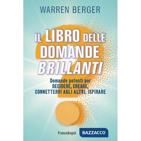 Libro delle domande brillanti. Domande potenti per decidere, creare, connettervi agli altri, ispirare (Il)