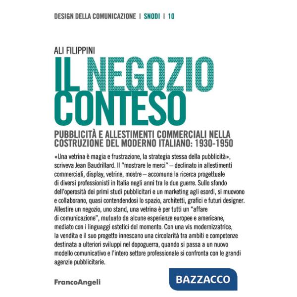 Negozio conteso. Pubblicità e allestimenti commerciali nella costruzione del Moderno italiano: 1930-1950 (Il)