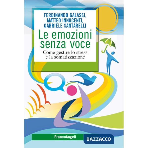 Emozioni senza voce. Come gestire lo stress e la somatizzazione (Le)
