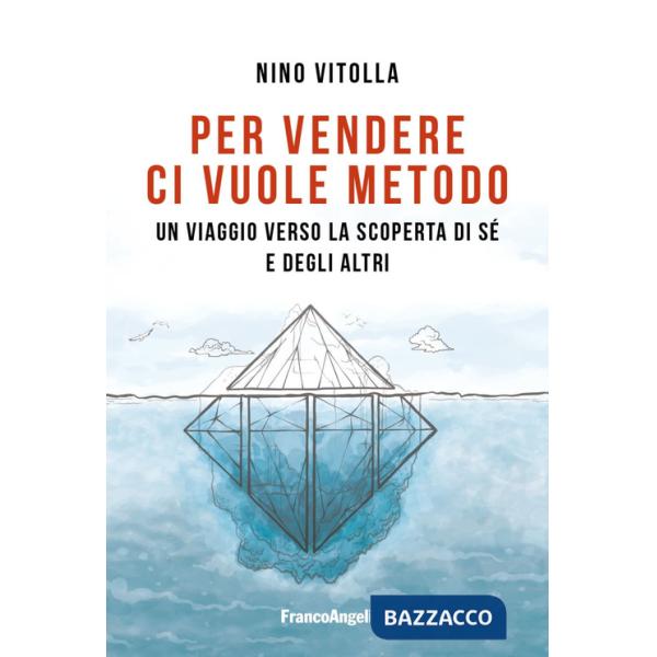 Per vendere ci vuole metodo. Un viaggio verso la scoperta di sé e degli altri