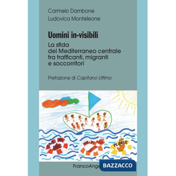 Uomini in-visibili. La sfida del Mediterraneo centrale tra trafficanti, migranti e soccorritori