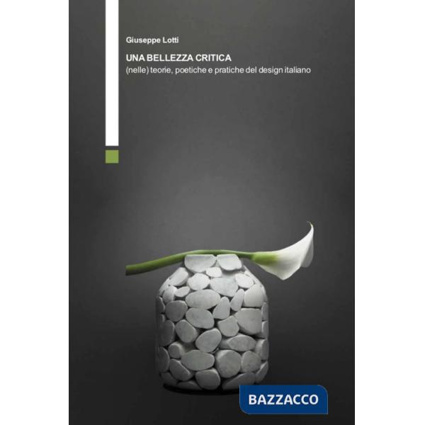 Bellezza critica (nelle) teorie, poetiche e pratiche del design italiano (Una)