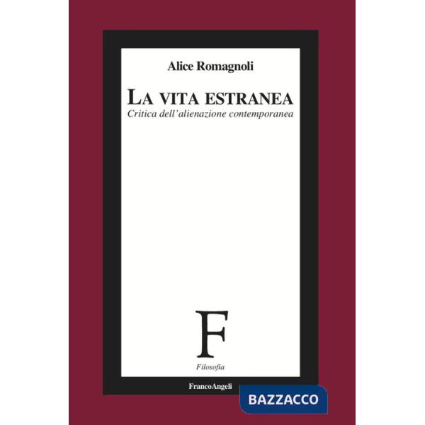 Vita estranea. Critica dell'alienazione contemporanea (La)