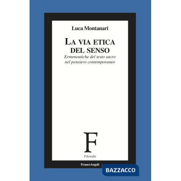Via etica del senso. Ermeneutiche del testo sacro nel pensiero contemporaneo (La)
