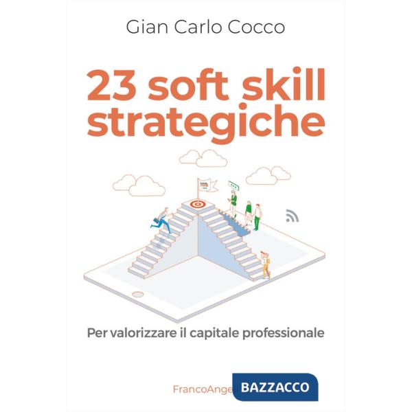 23 soft skill strategiche. Per valorizzare il capitale professionale