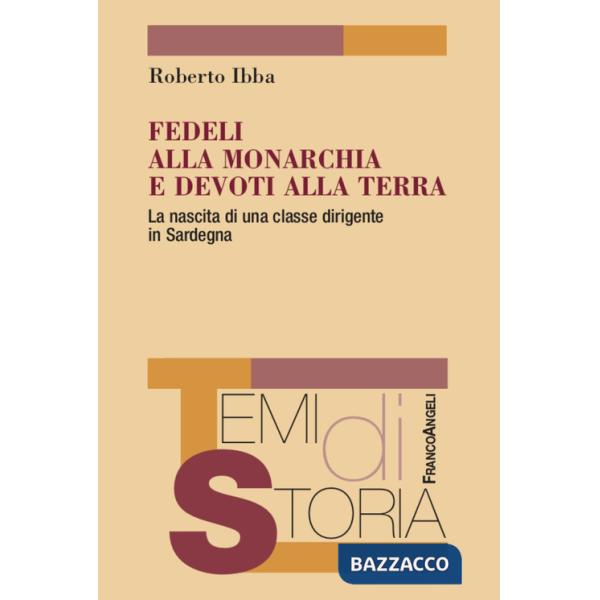 Fedeli alla monarchia e devoti alla terra. La nascita di una classe dirigente in Sardegna