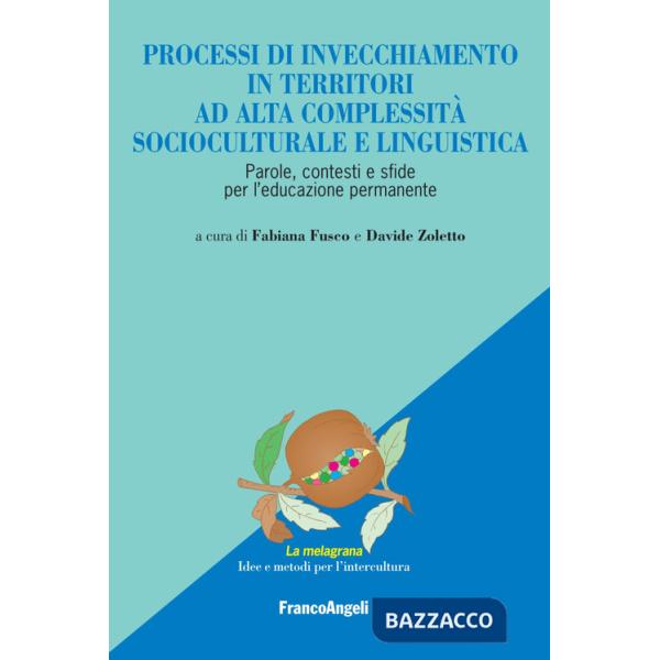 Processi di invecchiamento in territori ad alta complessità socioculturale e linguistica. Parole, contesti e sfide per l'educazi