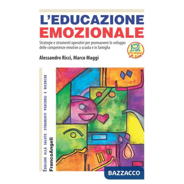 Educazione emozionale. Strategie e strumenti operativi per promuovere lo sviluppo delle competenze emotive a scuola e in famigli