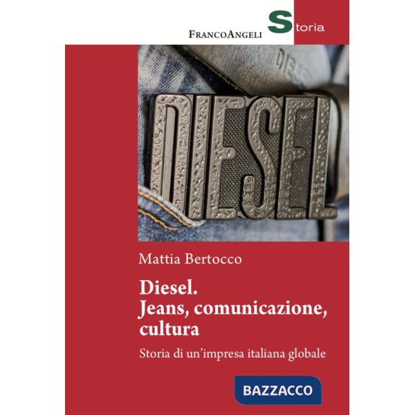 Diesel: jeans, comunicazione, cultura. Storia di un'impresa italiana globale