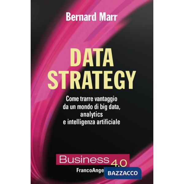 Data strategy. Come trarre vantaggio da un mondo di big data, analytics e intelligenza artificiale