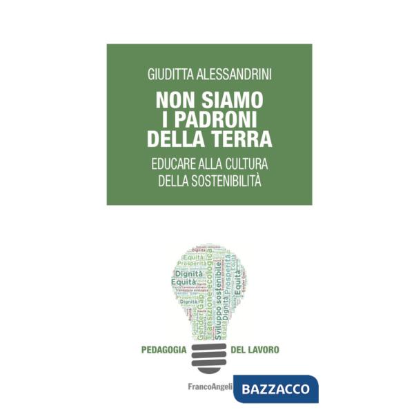 Non siamo i padroni della terra. Educare alla cultura della sostenibilità