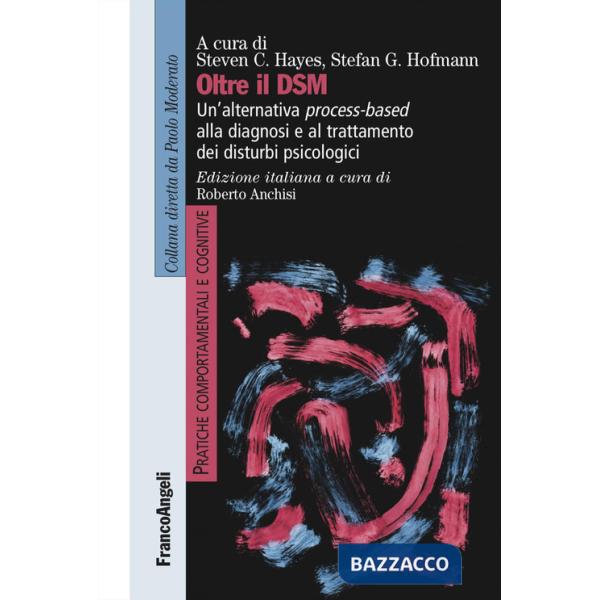 Oltre il DSM. Un'alternativa process-based alla diagnosi e al trattamento dei disturbi psicologici