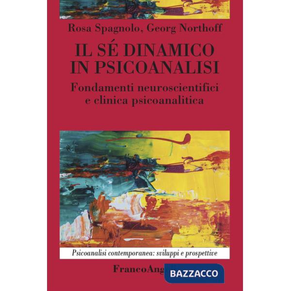 Sé dinamico in psicoanalisi. Fondamenti neuroscientifici e clinica psicoanalitica (Il)