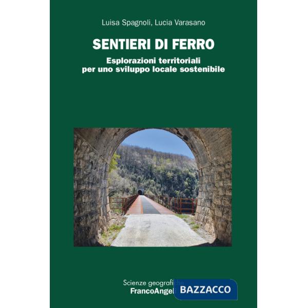 Sentieri di ferro. Esplorazioni territoriali per uno sviluppo locale sostenibile